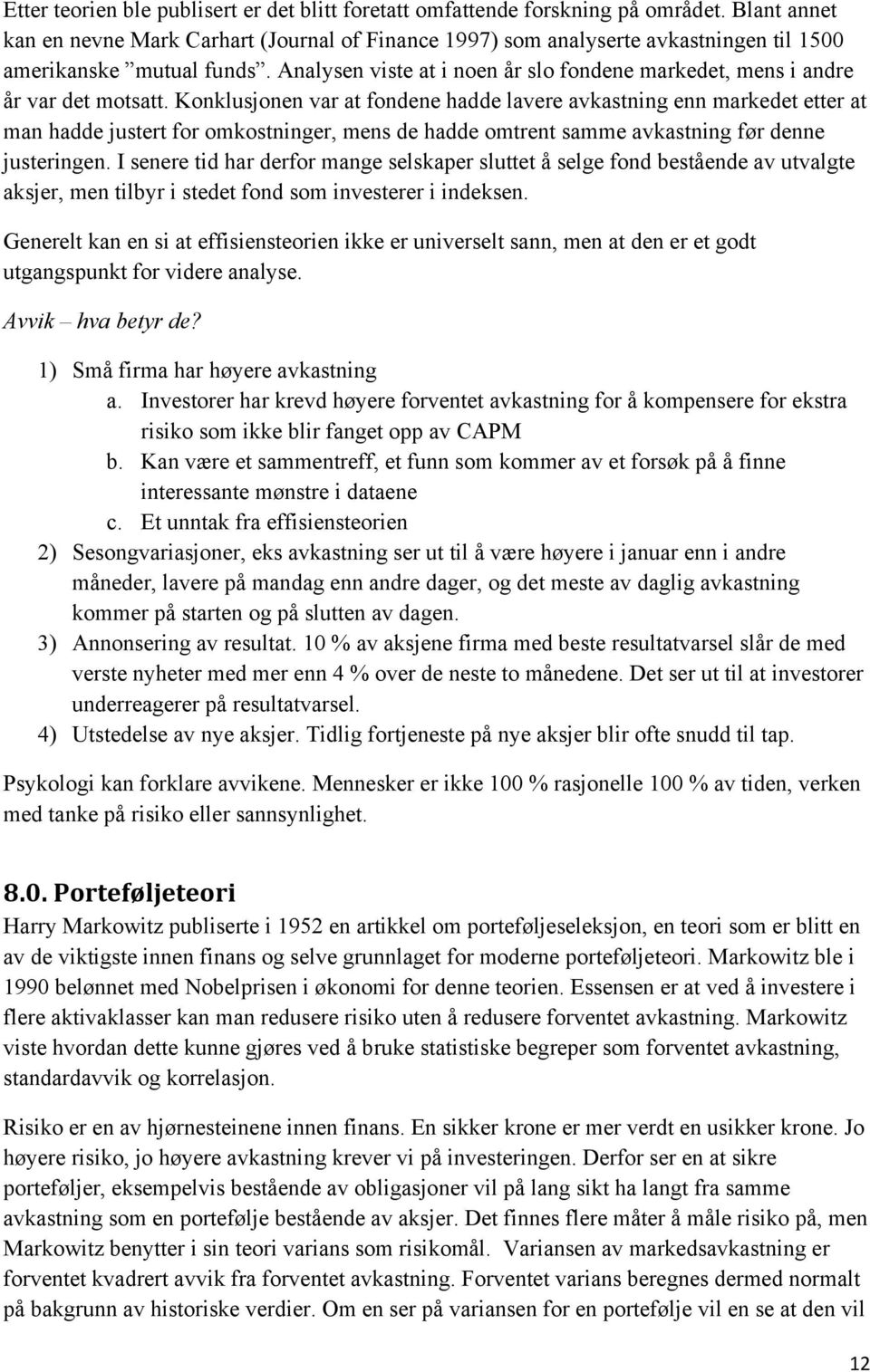 Analysen viste at i noen år slo fondene markedet, mens i andre år var det motsatt.