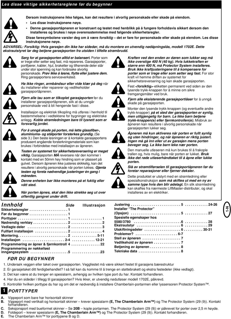 Disse faresymbolene varsler deg om å være forsiktig det er fare for personskade eller skade på eiendom. Les disse instruksjonene nøye.