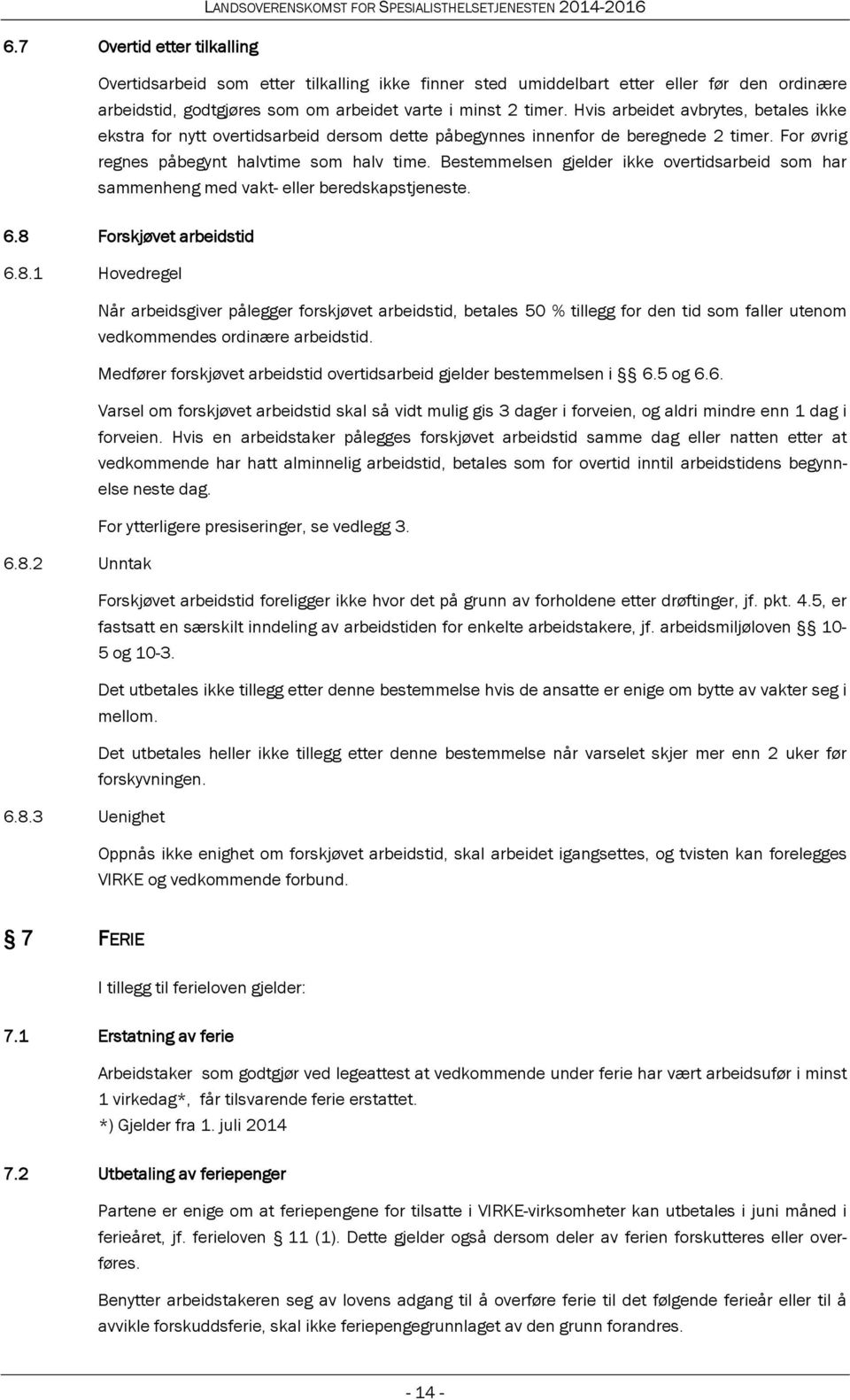 Bestemmelsen gjelder ikke overtidsarbeid som har sammenheng med vakt- eller beredskapstjeneste. 6.8 