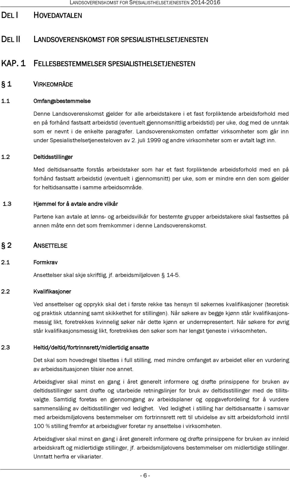 dog med de unntak som er nevnt i de enkelte paragrafer. Landsoverenskomsten omfatter virksomheter som går inn under Spesialisthelsetjenesteloven av 2.