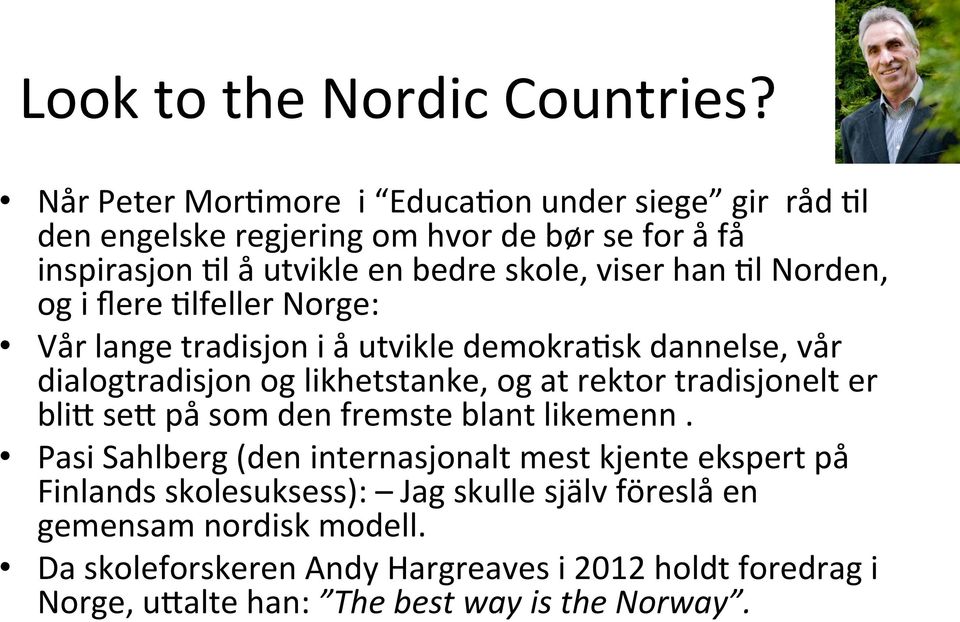 Dl Norden, og i flere Dlfeller Norge: Vår lange tradisjon i å utvikle demokradsk dannelse, vår dialogtradisjon og likhetstanke, og at rektor tradisjonelt