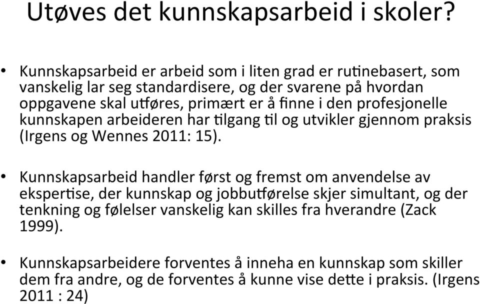 finne i den profesjonelle kunnskapen arbeideren har Dlgang Dl og utvikler gjennom praksis (Irgens og Wennes 2011: 15).