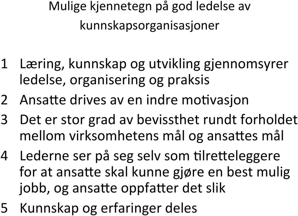 rundt forholdet mellom virksomhetens mål og ansaves mål 4 Lederne ser på seg selv som DlreVeleggere for