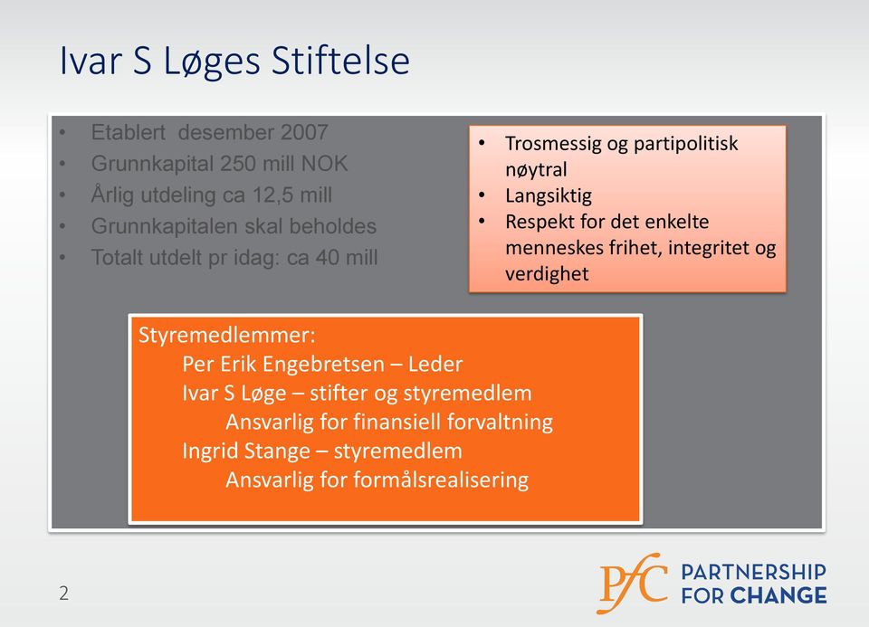 Respekt for det enkelte menneskes frihet, integritet og verdighet Styremedlemmer: Per Erik Engebretsen Leder