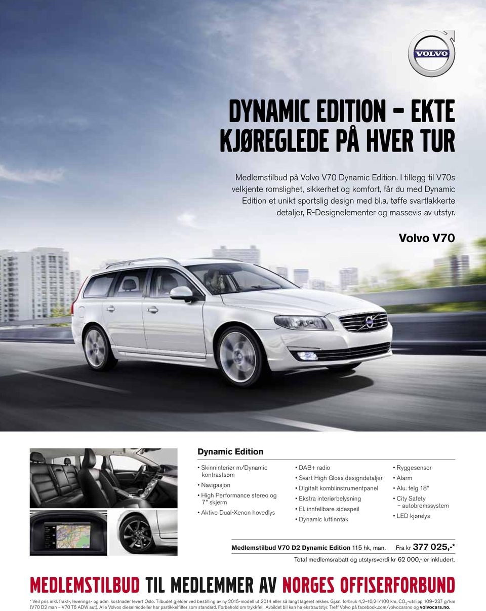 Volvo V70 Dynamic Edition Skinninteriør m/dynamic kontrastsøm Navigasjon High Performance stereo og 7" skjerm Aktive Dual-Xenon hovedlys DAB+ radio Svart High Gloss designdetaljer Digitalt