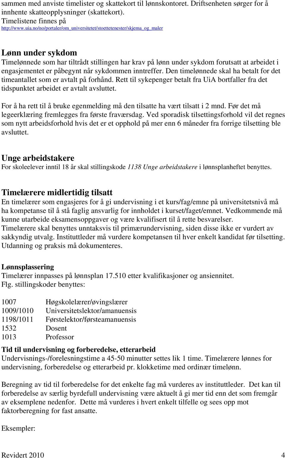 påbegynt når sykdommen inntreffer. Den timelønnede skal ha betalt for det timeantallet som er avtalt på forhånd.