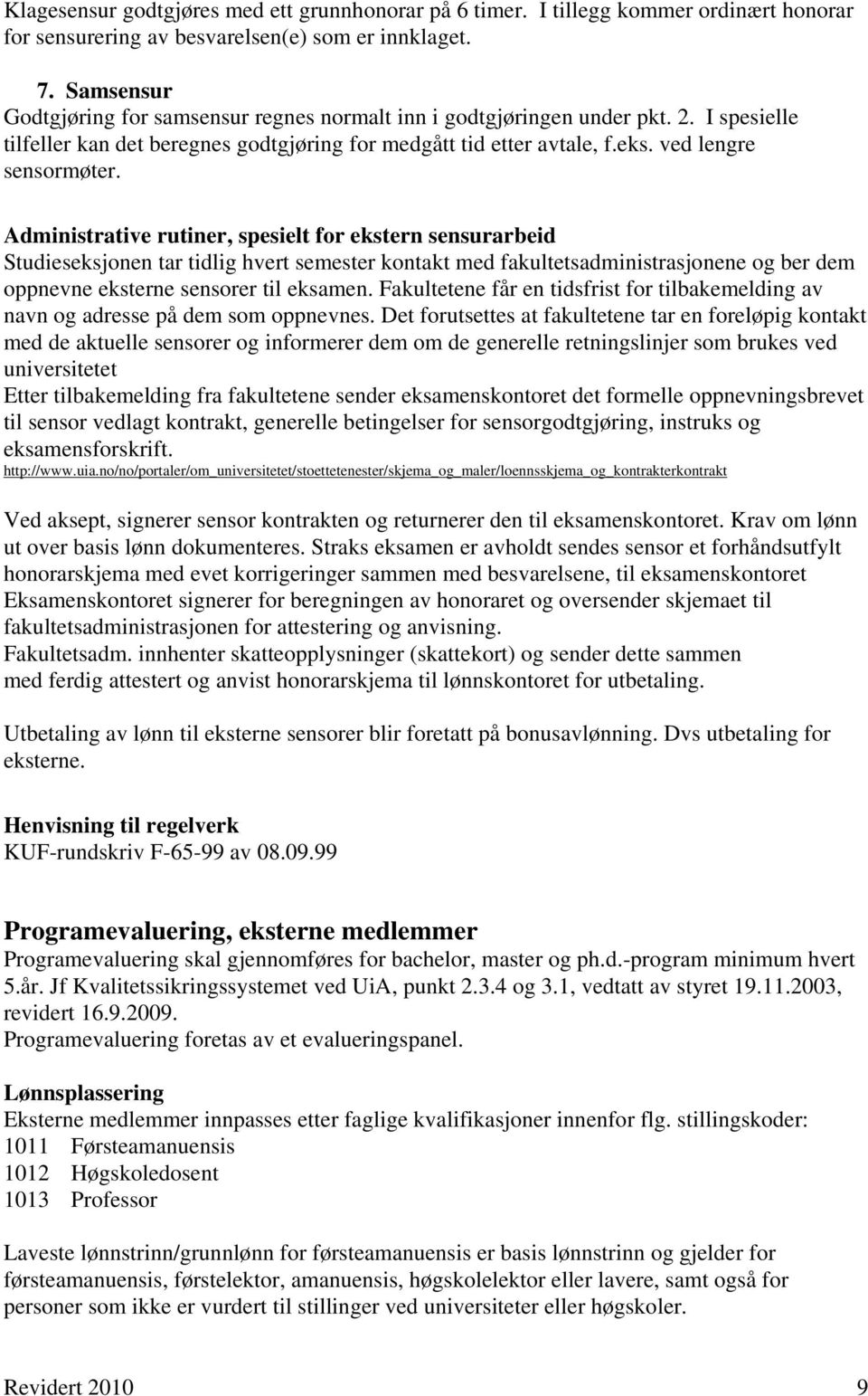 Administrative rutiner, spesielt for ekstern sensurarbeid Studieseksjonen tar tidlig hvert semester kontakt med fakultetsadministrasjonene og ber dem oppnevne eksterne sensorer til eksamen.