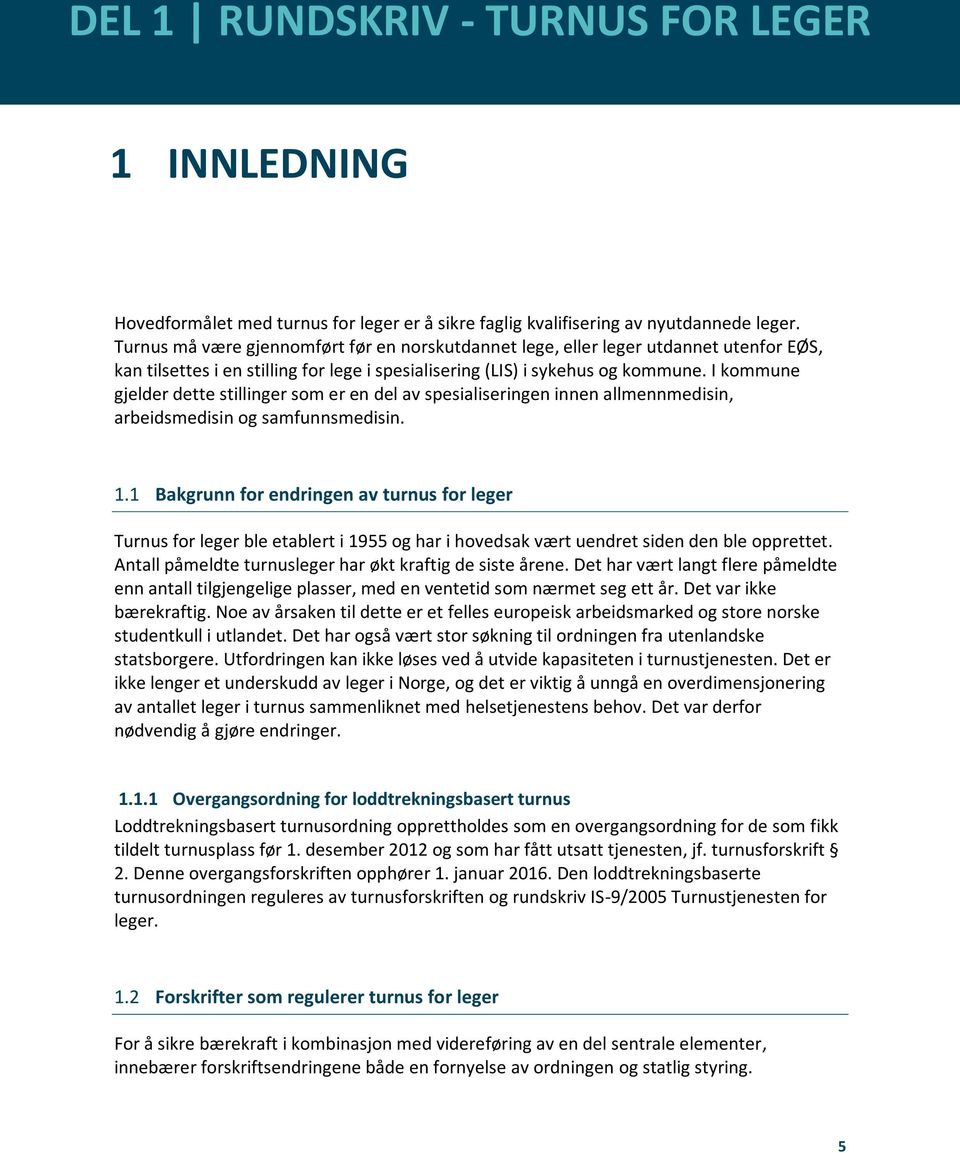 I kommune gjelder dette stillinger som er en del av spesialiseringen innen allmennmedisin, arbeidsmedisin og samfunnsmedisin. 1.