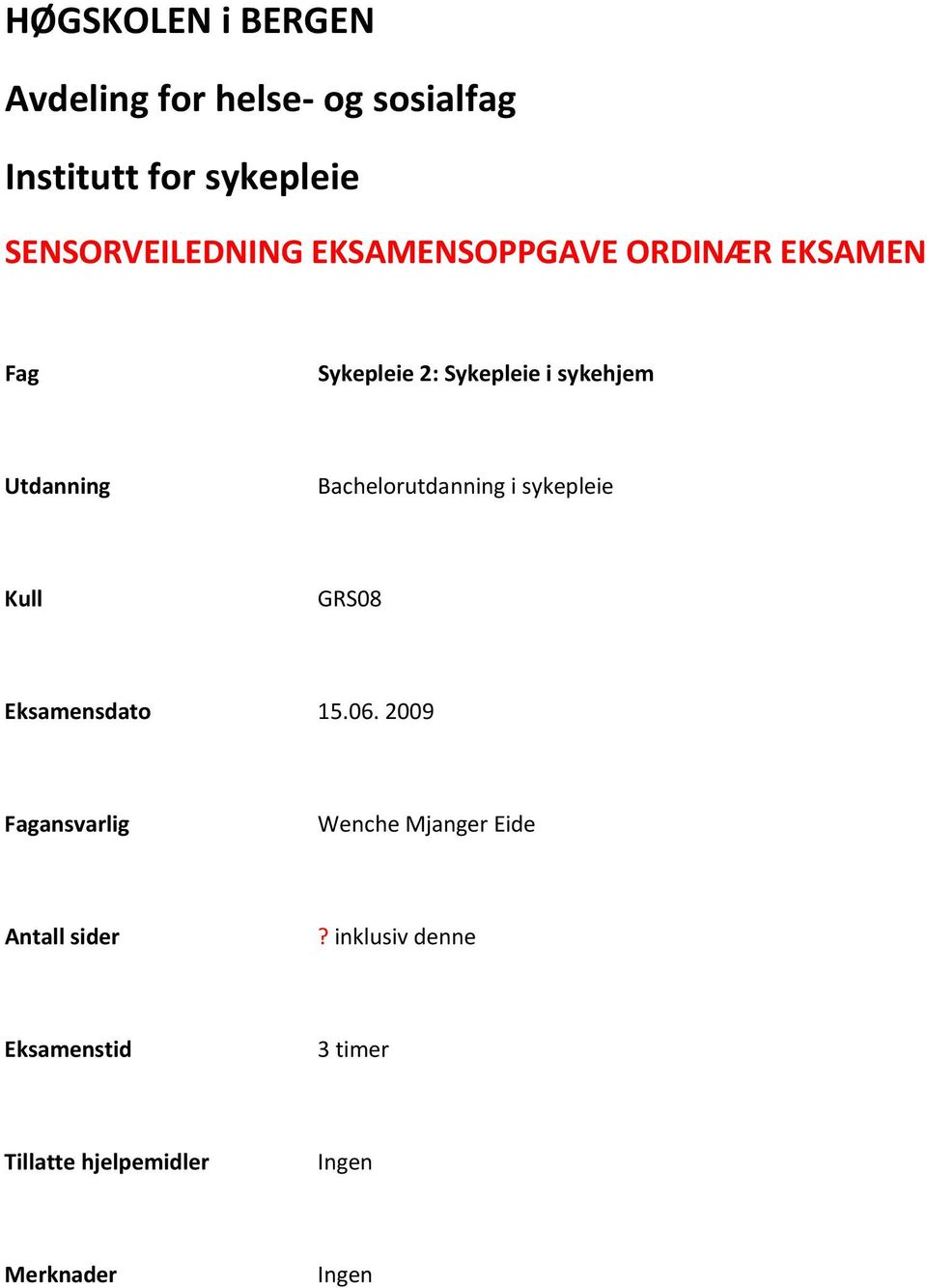 Utdanning Bachelorutdanning i sykepleie Kull GRS08 Eksamensdato 15.06.