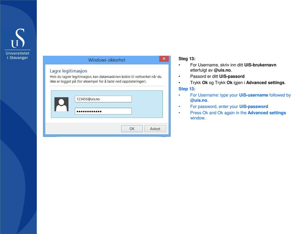 Step 13: For Username: type your UiS-username followed by @uis.no.
