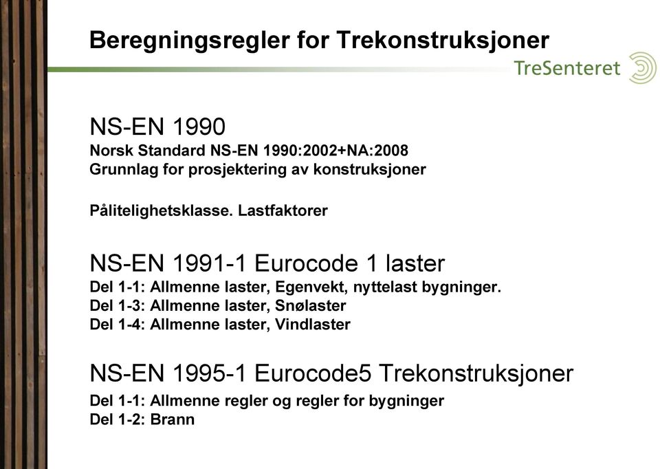 Lastfaktorer NS-EN 1991-1 Eurocode 1 laster Del 1-1: Allmenne laster, Egenvekt, nyttelast bygninger.