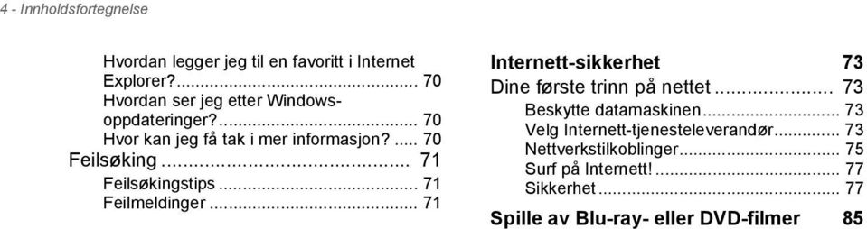 .. 71 Feilsøkingstips... 71 Feilmeldinger... 71 Internett-sikkerhet 73 Dine første trinn på nettet.