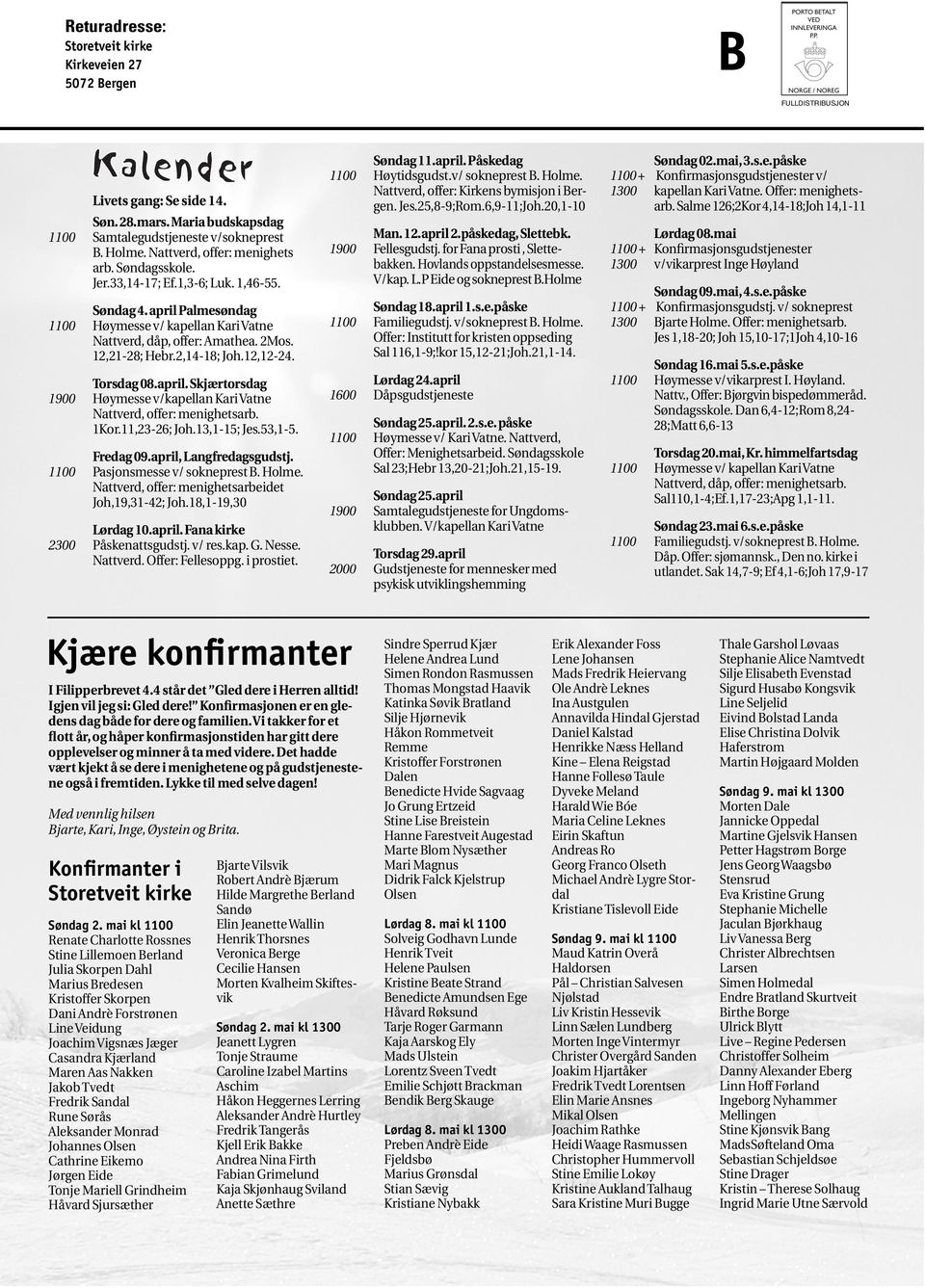 2,14-18; Joh.12,12-24. Torsdag 08.april.Skjærtorsdag 1900 Høymesse v/kapellan Kari Vatne Nattverd, offer: menighetsarb. 1Kor.11,23-26; Joh.13,1-15; Jes.53,1-5. Fredag 09.april,Langfredagsgudstj.