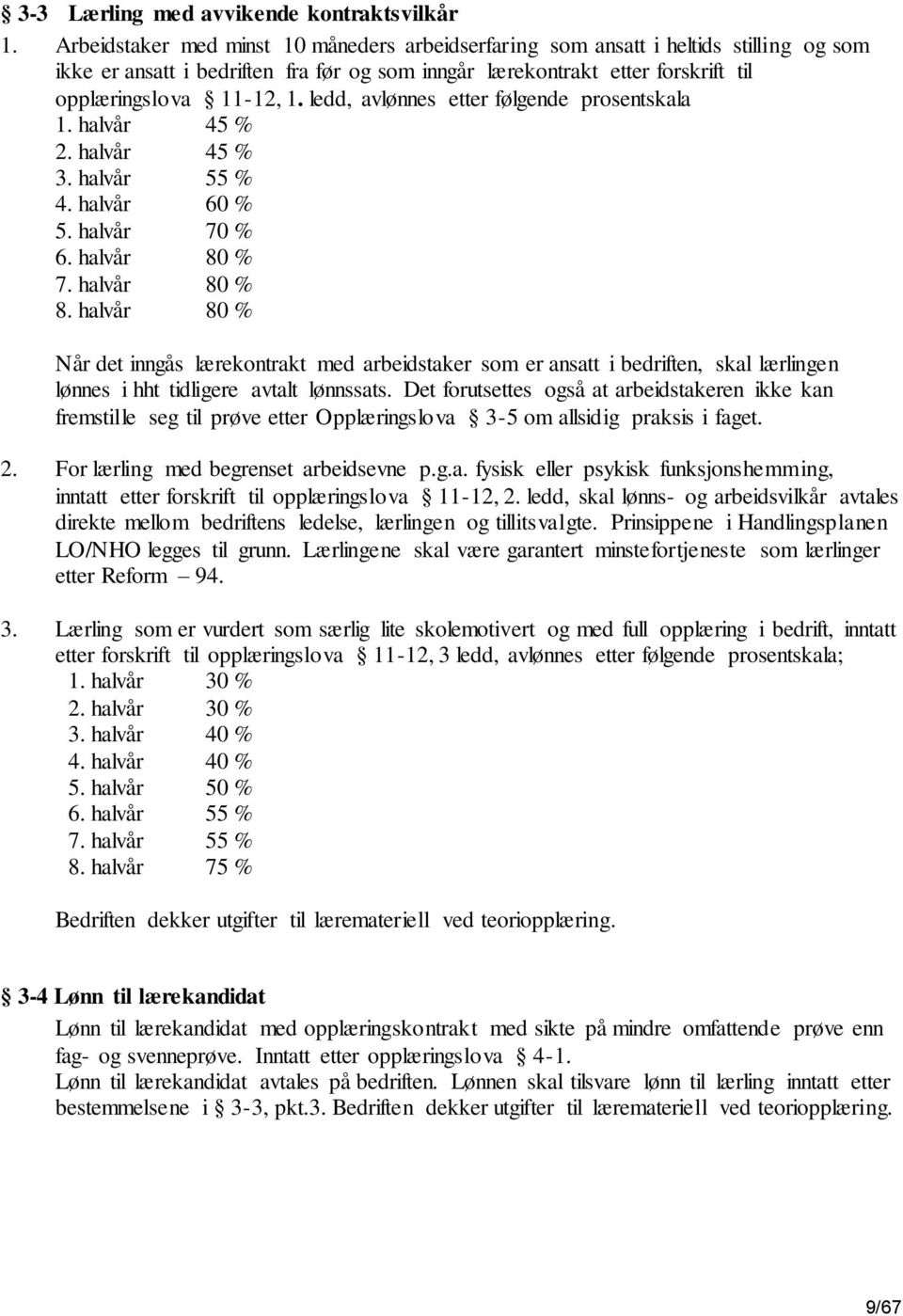 ledd, avlønnes etter følgende prosentskala 1. halvår 45 % 2. halvår 45 % 3. halvår 55 % 4. halvår 60 % 5. halvår 70 % 6. halvår 80 % 7. halvår 80 % 8.