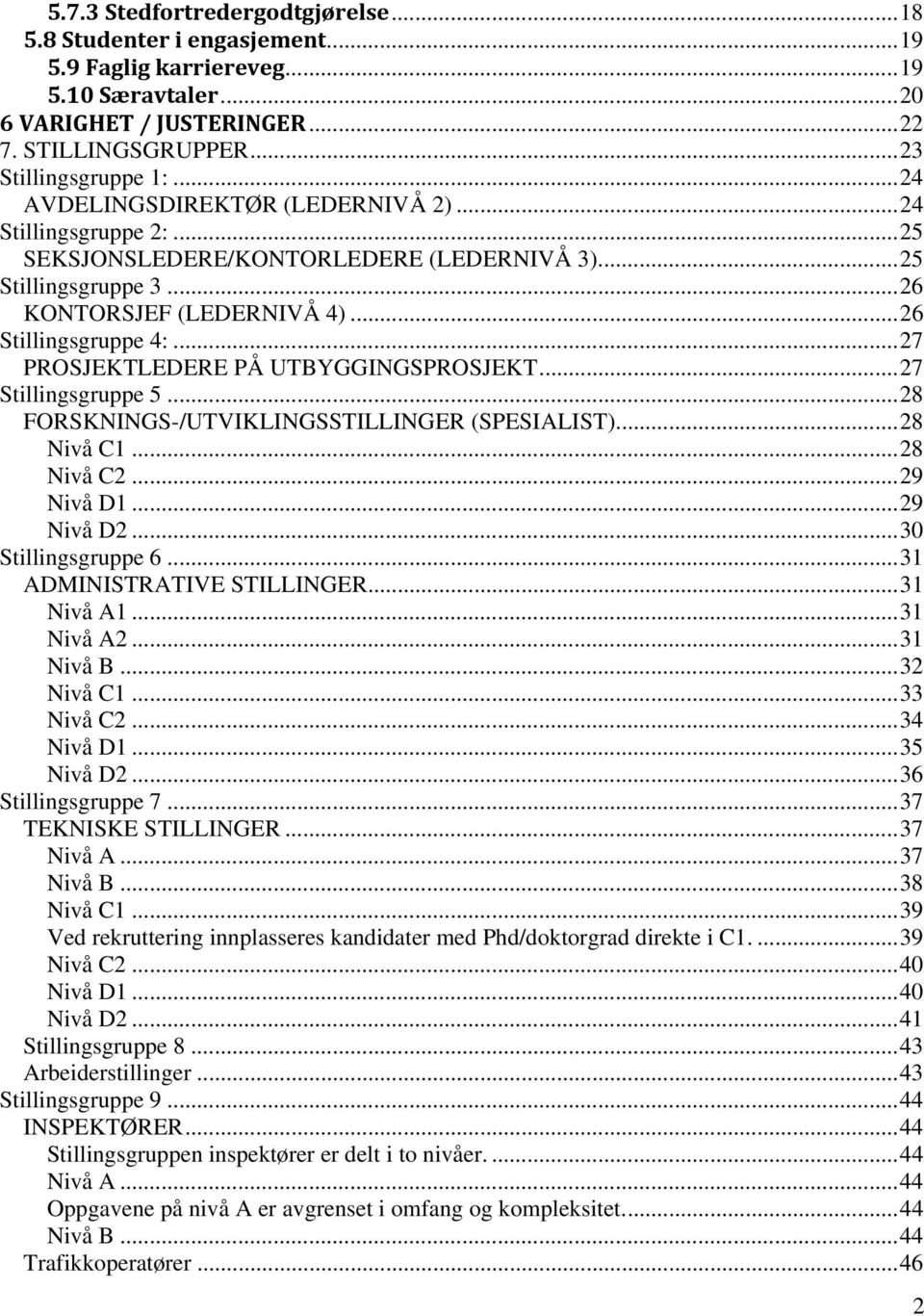 .. 27 PROSJEKTLEDERE PÅ UTBYGGINGSPROSJEKT... 27 Stillingsgruppe 5... 28 FORSKNINGS-/UTVIKLINGSSTILLINGER (SPESIALIST)... 28 Nivå C1... 28 Nivå C2... 29 Nivå D1... 29 Nivå D2... 30 Stillingsgruppe 6.