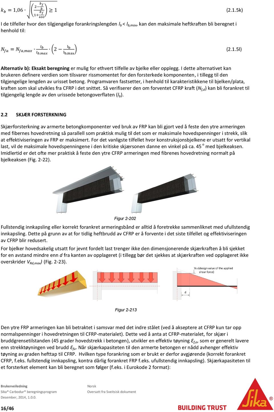 Programvaren fastsetter, i henhold til karakteristikkene til bjelken/plata, kraften som skal utvikles fra CFRP i det snittet.