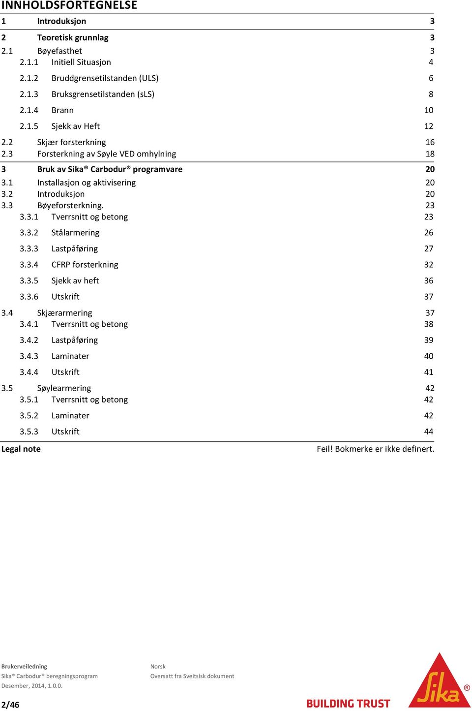 3.2 Stålarmering 26 3.3.3 Lastpåføring 27 3.3.4 CFRP forsterkning 32 3.3.5 Sjekk av heft 36 3.3.6 Utskrift 37 3.4 Skjærarmering 37 3.4.1 Tverrsnitt og betong 38 3.4.2 Lastpåføring 39 3.4.3 Laminater 40 3.