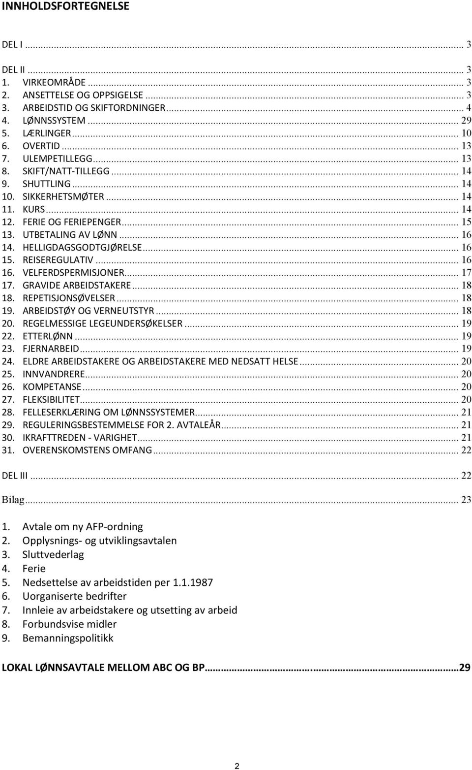 .. 16 15. REISEREGULATIV... 16 16. VELFERDSPERMISJONER... 17 17. GRAVIDE ARBEIDSTAKERE... 18 18. REPETISJONSØVELSER... 18 19. ARBEIDSTØY OG VERNEUTSTYR... 18 20. REGELMESSIGE LEGEUNDERSØKELSER... 19 22.