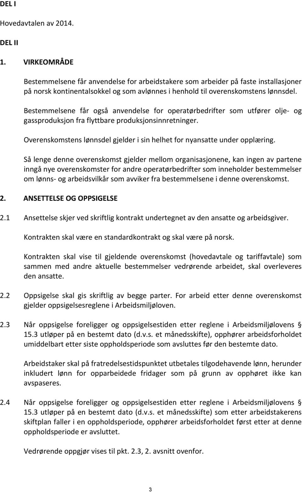 Bestemmelsene får også anvendelse for operatørbedrifter som utfører olje- og gassproduksjon fra flyttbare produksjonsinnretninger.