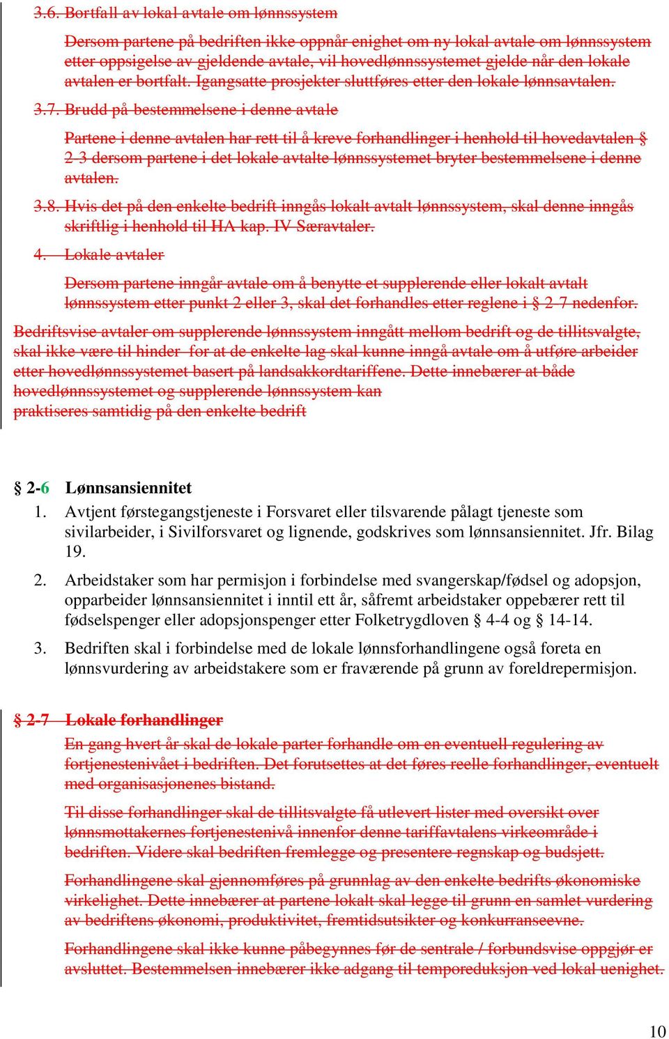 Brudd på bestemmelsene i denne avtale Partene i denne avtalen har rett til å kreve forhandlinger i henhold til hovedavtalen 2-3 dersom partene i det lokale avtalte lønnssystemet bryter bestemmelsene