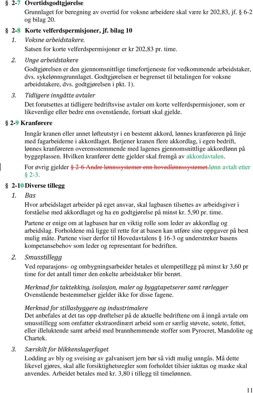 Godtgjørelsen er begrenset til betalingen for voksne arbeidstakere, dvs. godtgjørelsen i pkt. 1). 3.