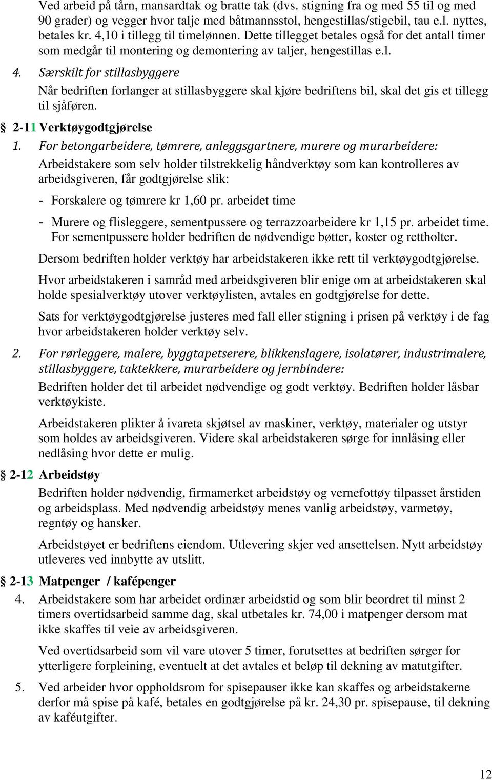 Særskilt for stillasbyggere Når bedriften forlanger at stillasbyggere skal kjøre bedriftens bil, skal det gis et tillegg til sjåføren. 2-11 Verktøygodtgjørelse 1.