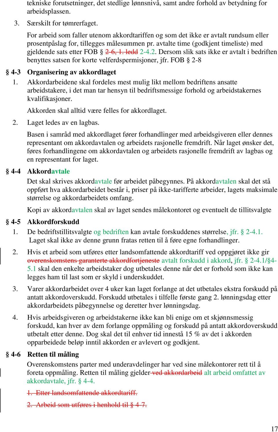 ledd 2-4.2. Dersom slik sats ikke er avtalt i bedriften benyttes satsen for korte velferdspermisjoner, jfr. FOB 2-8 4-3 Organisering av akkordlaget 1.