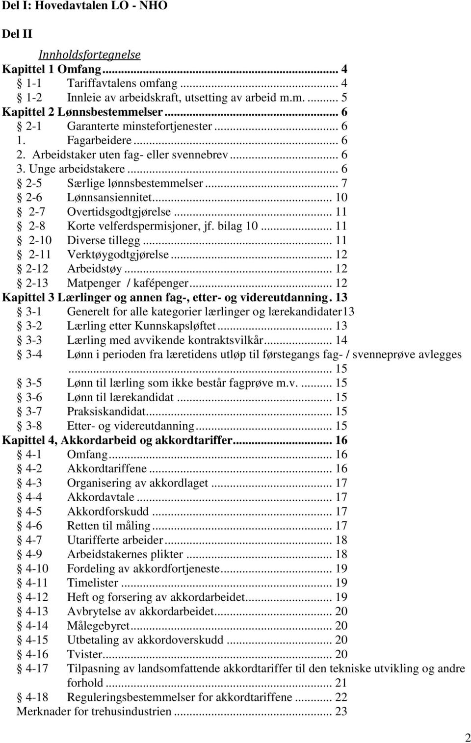 .. 10 2-7 Overtidsgodtgjørelse... 11 2-8 Korte velferdspermisjoner, jf. bilag 10... 11 2-10 Diverse tillegg... 11 2-11 Verktøygodtgjørelse... 12 2-12 Arbeidstøy... 12 2-13 Matpenger / kafépenger.