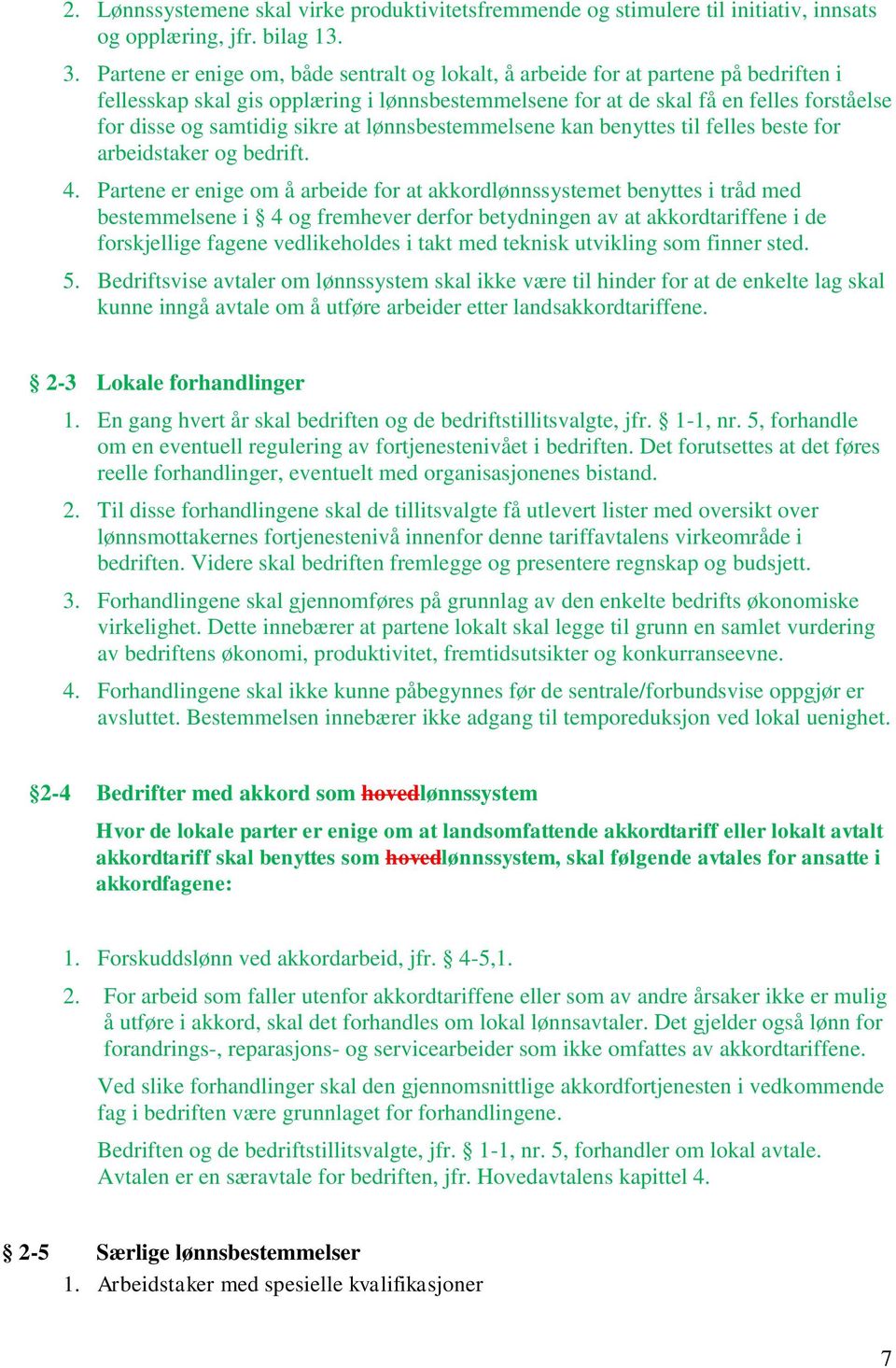 sikre at lønnsbestemmelsene kan benyttes til felles beste for arbeidstaker og bedrift. 4.