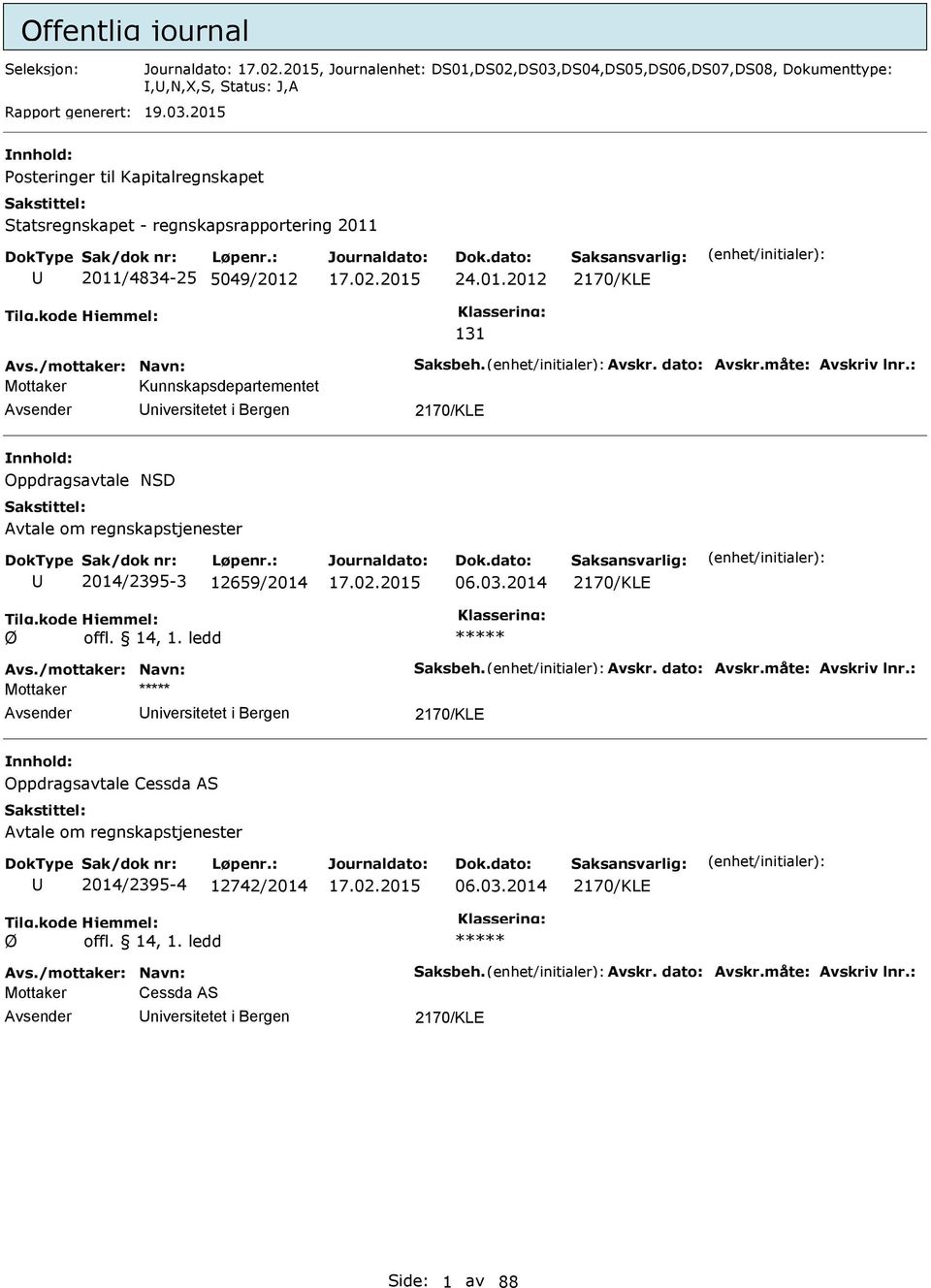 : Mottaker Kunnskapsdepartementet niversitetet i Bergen 2170/KLE Oppdragsavtale SD Avtale om regnskapstjenester 2014/2395-3 12659/2014 06.03.2014 2170/KLE Ø offl. 14, 1. ledd Avs.