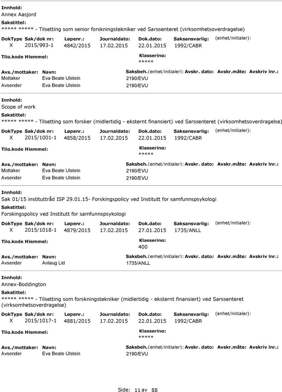 : Mottaker Eva Beate lstein 2190/EV Eva Beate lstein 2190/EV Scope of work - Tilsetting som forsker (midlertidig - eksternt finansiert) ved Sarssenteret (virksomhetsoverdragelse) 2015/1001-1