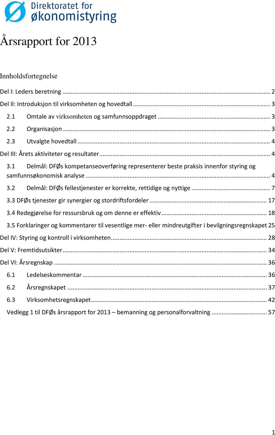 .. 7 3.3 DFØs tjenester gir synergier og stordriftsfordeler... 17 3.4 Redegjørelse for ressursbruk og om denne er effektiv... 18 3.