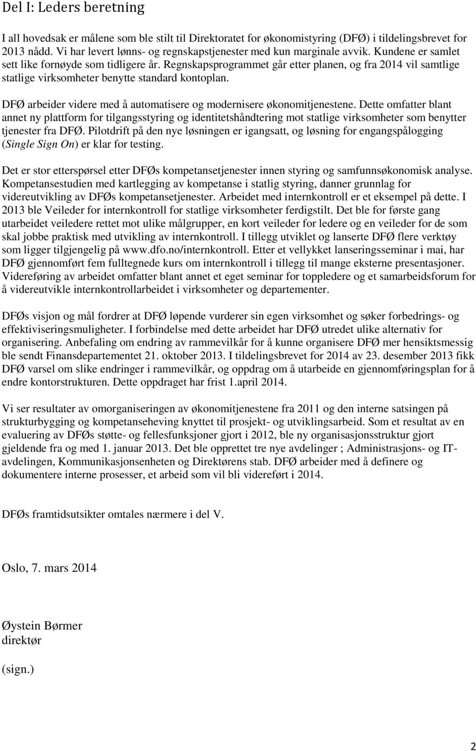 Regnskapsprogrammet går etter planen, og fra 2014 vil samtlige statlige virksomheter benytte standard kontoplan. DFØ arbeider videre med å automatisere og modernisere økonomitjenestene.