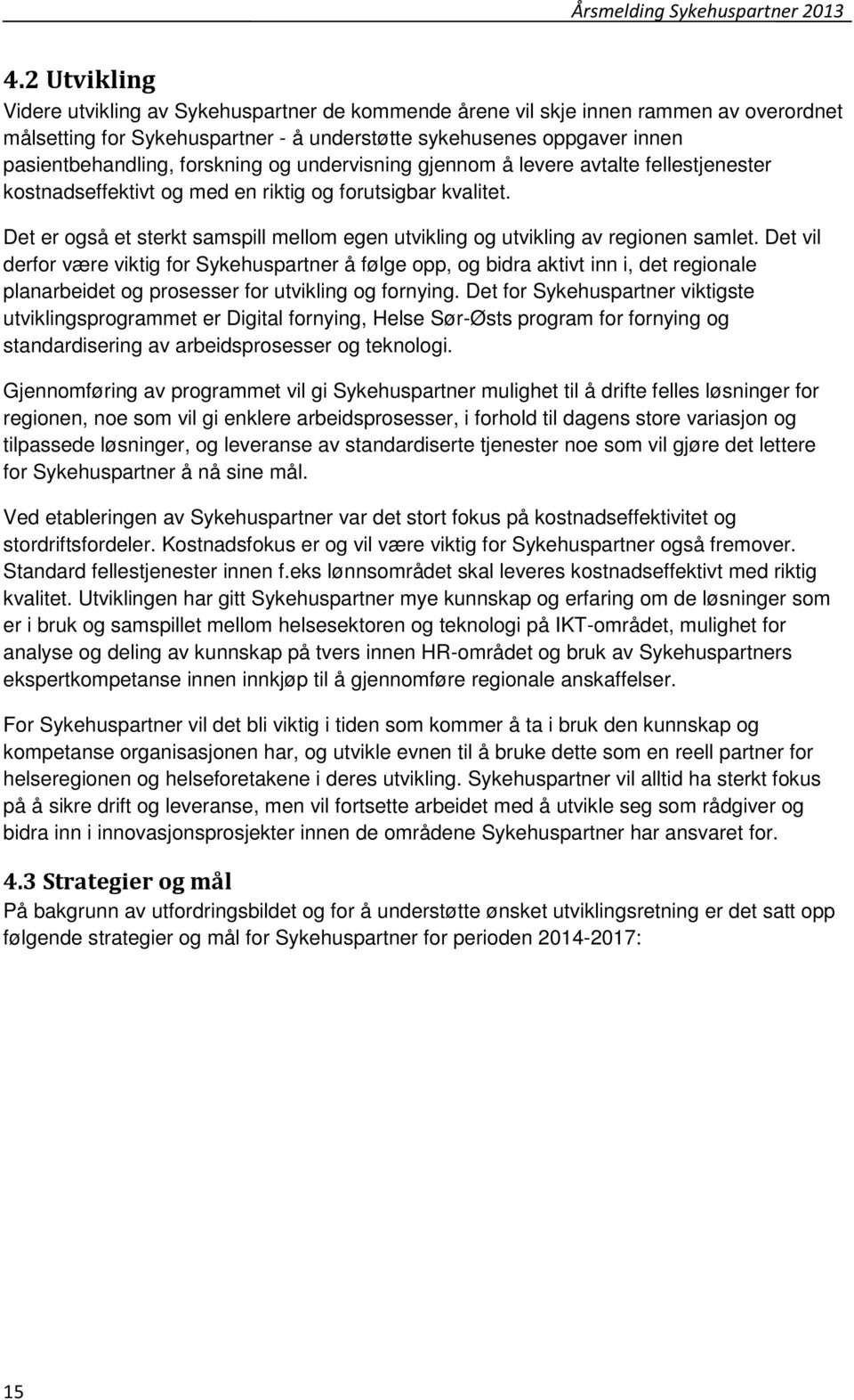 Det er også et sterkt samspill mellom egen utvikling og utvikling av regionen samlet.