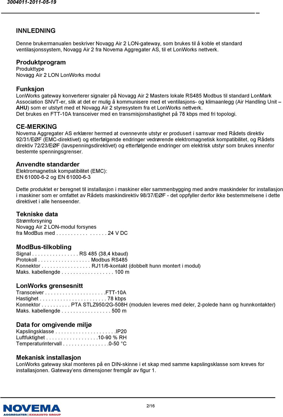 det er mulig å kommunisere med et ventilasjons- og klimaanlegg (Air Handling Unit AHU) som er utstyrt med et Novagg Air 2 styresystem fra et LonWorks nettverk.