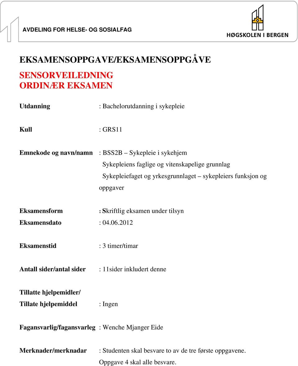 Skriftlig eksamen under tilsyn Eksamensdato : 04.06.
