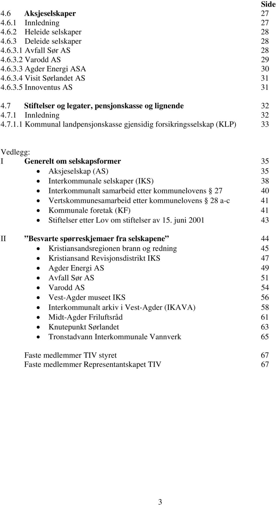 4.7 Stiftelser og legater, pensjonskasse og lignende 32 4.7.1 