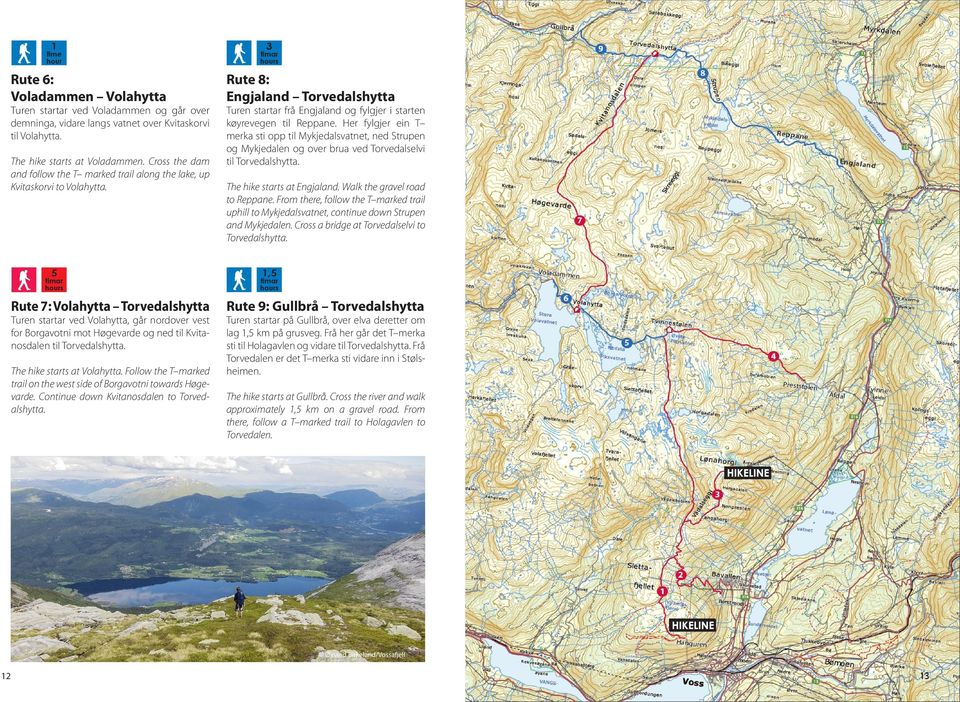 Her fylgjer ein T merka sti opp til Mykjedalsvatnet, ned Strupen og Mykjedalen og over brua ved Torvedalselvi til Torvedalshytta. The hike starts at Engjaland. Walk the gravel road to Reppane.