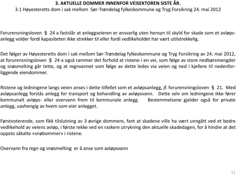 vært utilstrekkelig. Det følger av Høyesteretts dom i sak mellom Sør-Trøndelag fylkeskommune og Tryg Forsikring av 24.