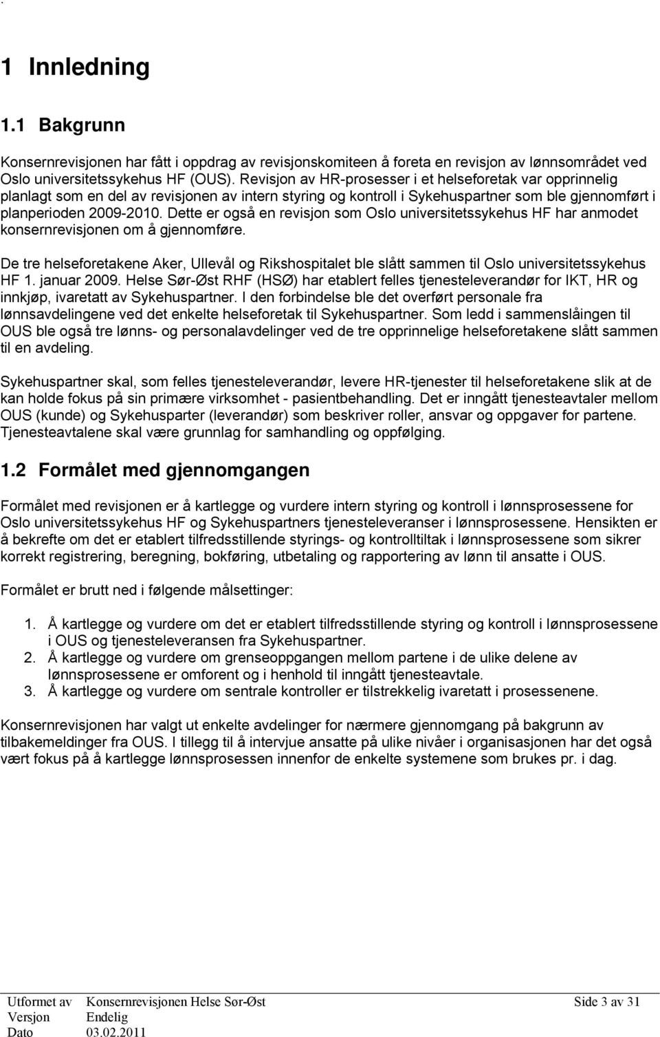 Dette er også en revisjon som Oslo universitetssykehus HF har anmodet konsernrevisjonen om å gjennomføre.