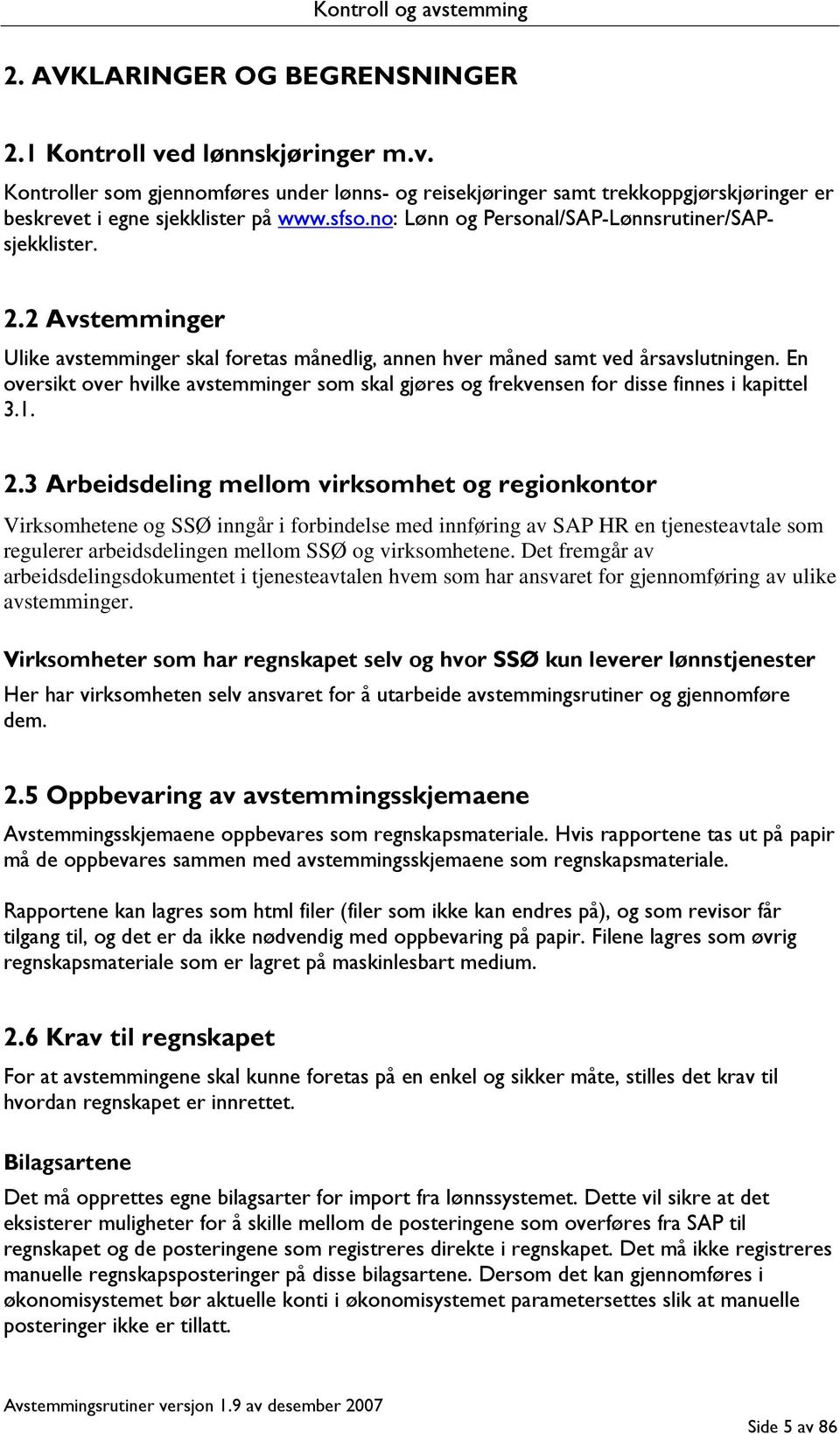 En oversikt over hvilke avstemminger som skal gjøres og frekvensen for disse finnes i kapittel 3.1. 2.