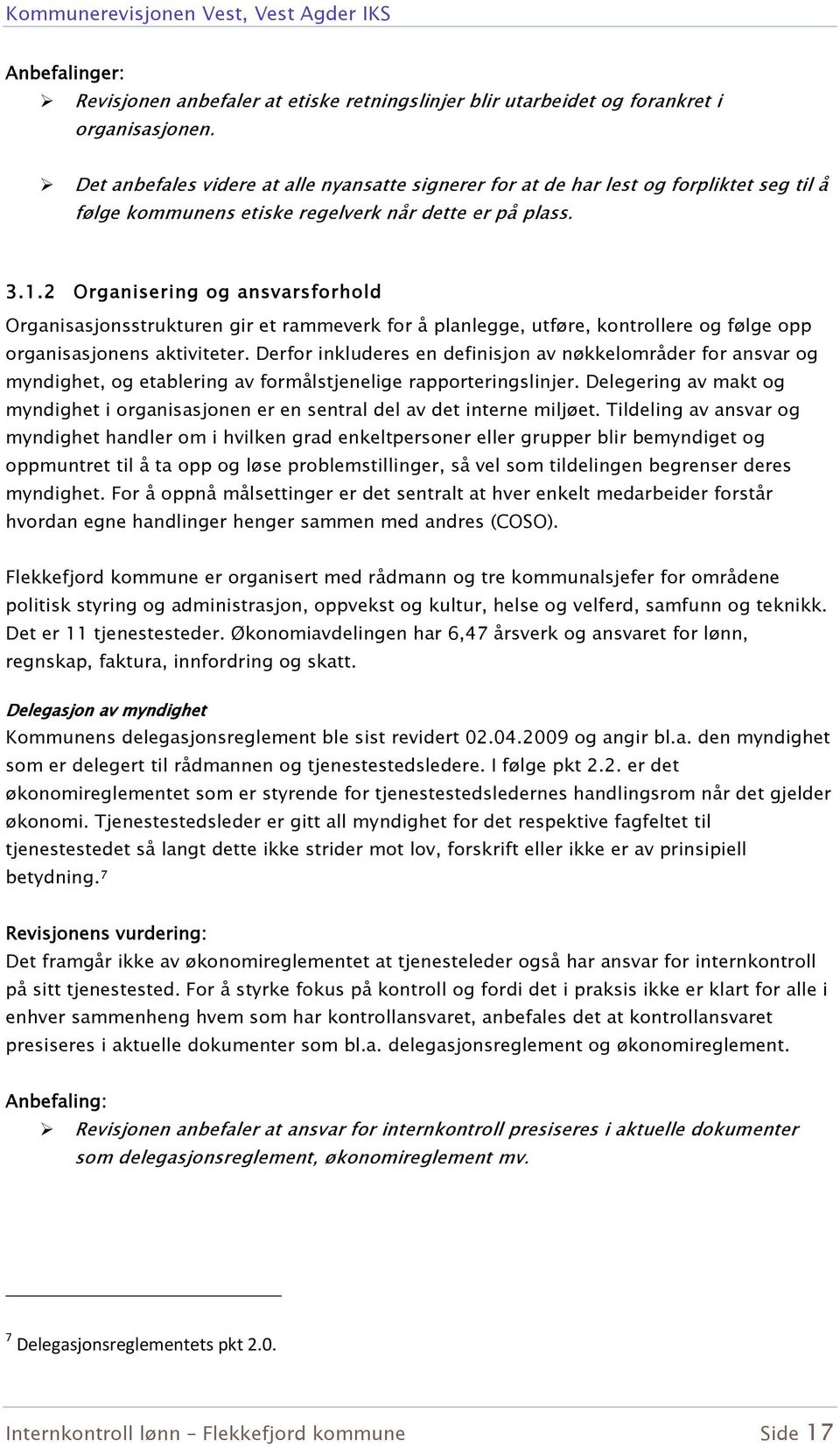 2 Organisering og ansvarsforhold Organisasjonsstrukturen gir et rammeverk for å planlegge, utføre, kontrollere og følge opp organisasjonens aktiviteter.