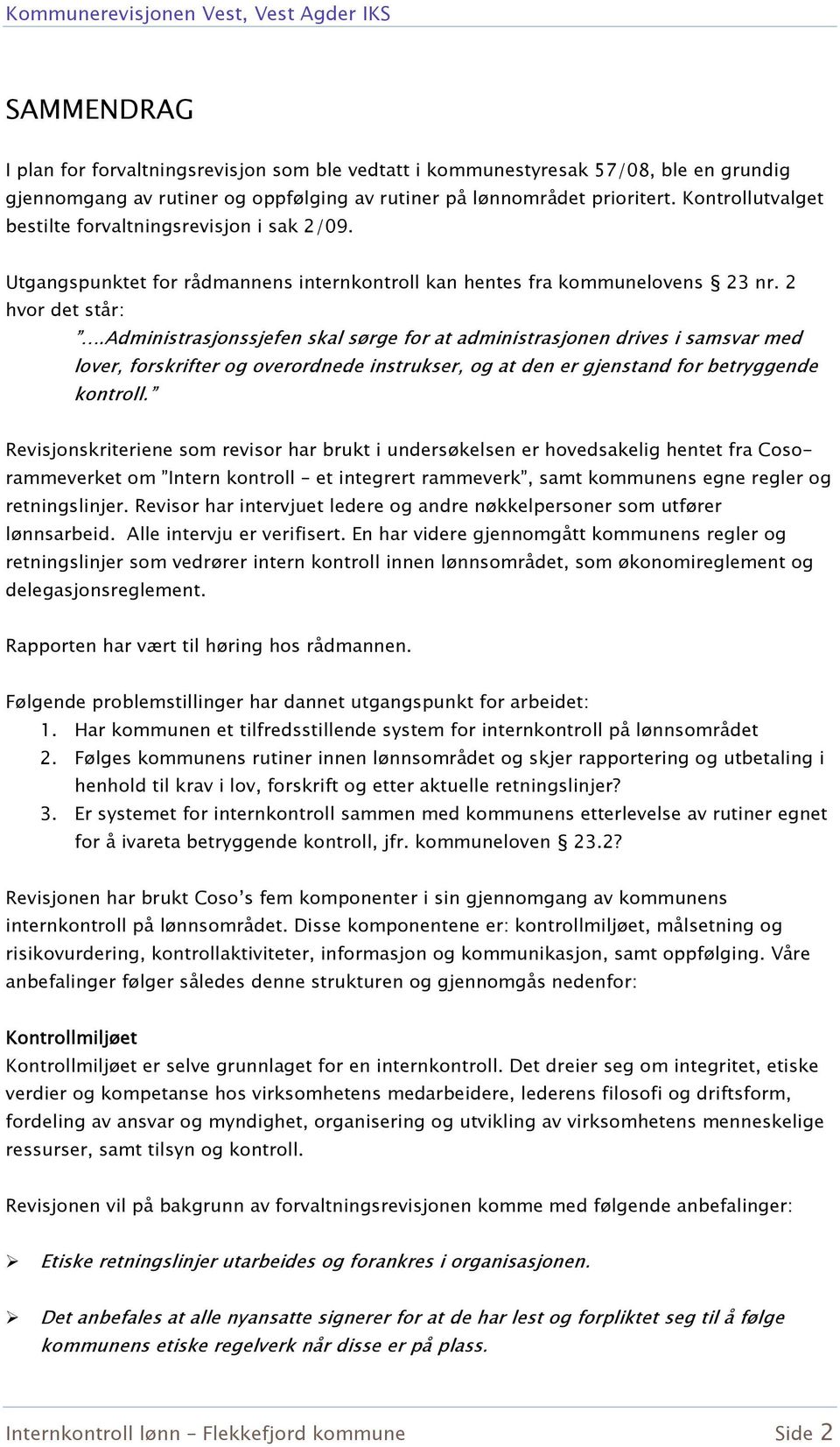 administrasjonssjefen skal sørge for at administrasjonen drives i samsvar med lover, forskrifter og overordnede instrukser, og at den er gjenstand for betryggende kontroll.