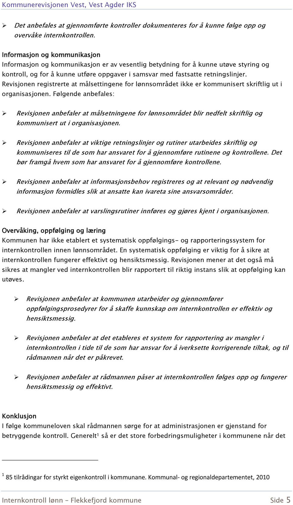 Revisjonen registrerte at målsettingene for lønnsområdet ikke er kommunisert skriftlig ut i organisasjonen.