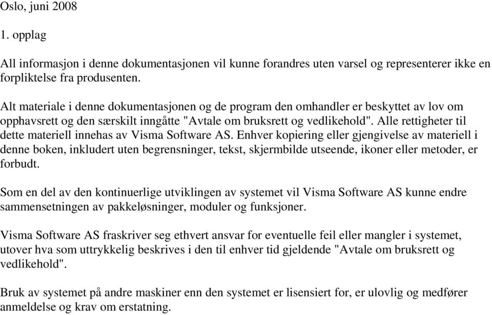 Alle rettigheter til dette materiell innehas av Visma Software AS.