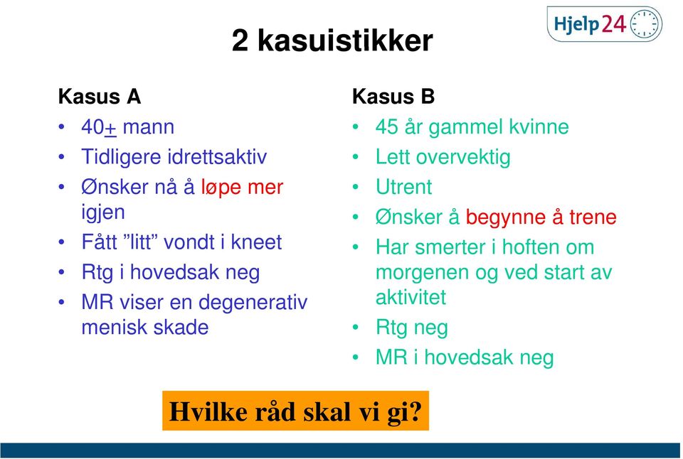 år gammel kvinne Lett overvektig Utrent Ønsker å begynne å trene Har smerter i hoften