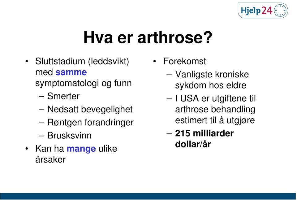 bevegelighet Røntgen forandringer Brusksvinn Kan ha mange ulike årsaker