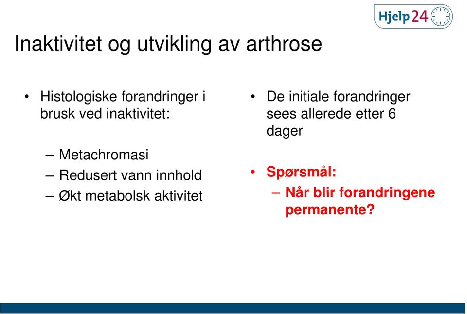 allerede etter 6 dager Metachromasi Redusert vann innhold