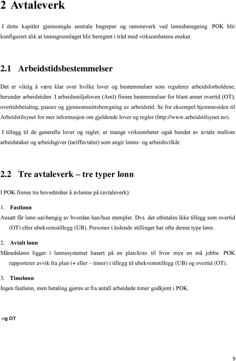 I arbeidsmiljøloven (Aml) finnes bestemmelser for blant annet overtid (OT), overtidsbetaling, pauser og gjennomsnittsberegning av arbeidstid.