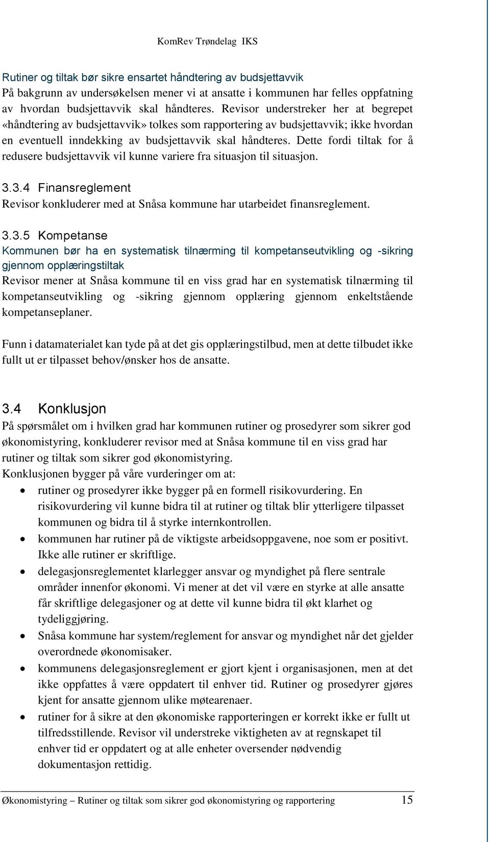 Dette fordi tiltak for å redusere budsjettavvik vil kunne variere fra situasjon til situasjon. 3.